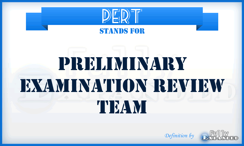 PERT - Preliminary Examination Review Team