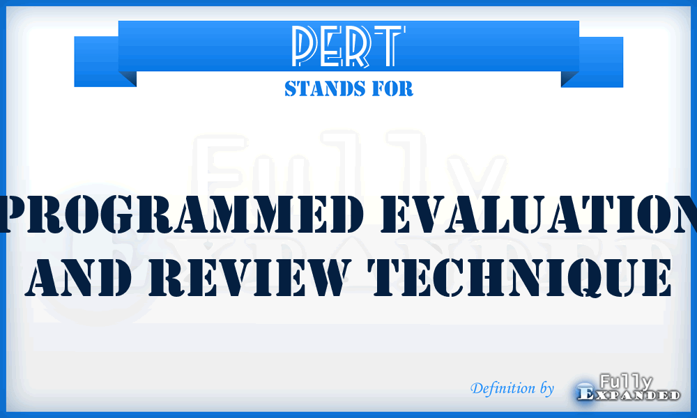PERT - Programmed Evaluation And Review Technique