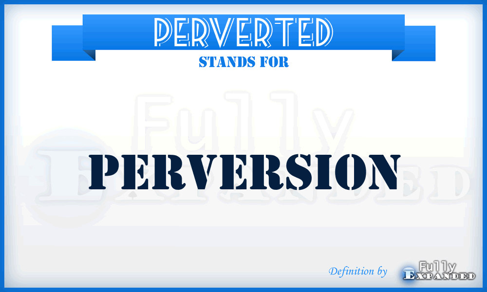 PERVERTED - Perversion