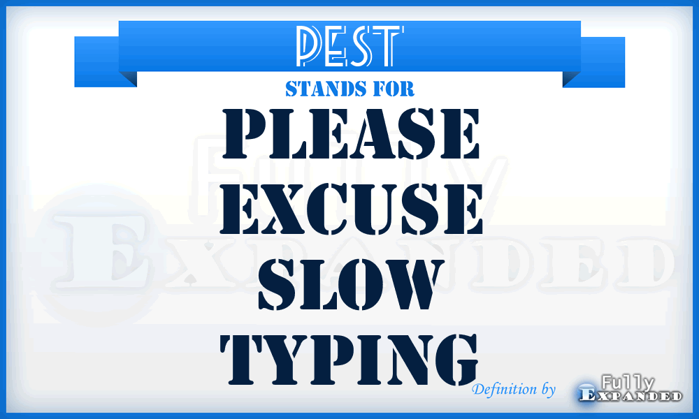 PEST - Please Excuse Slow Typing