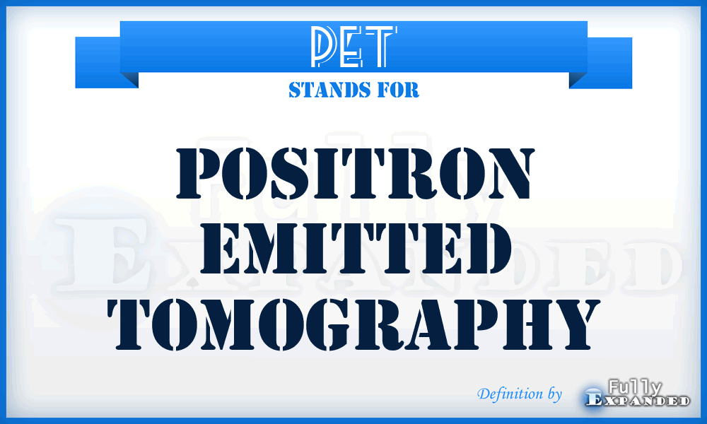 PET - Positron Emitted Tomography