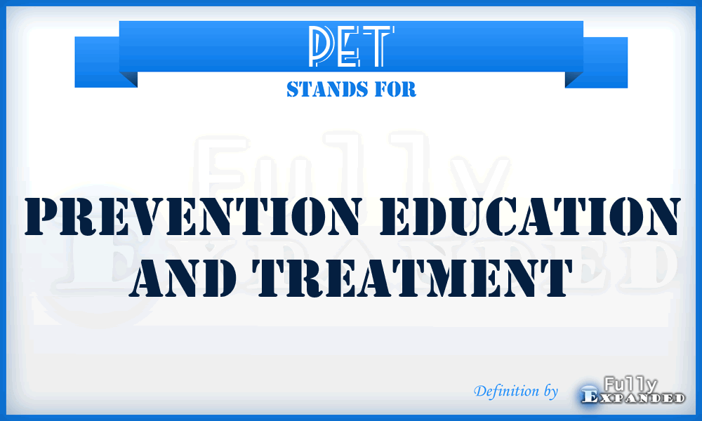 PET - Prevention Education And Treatment