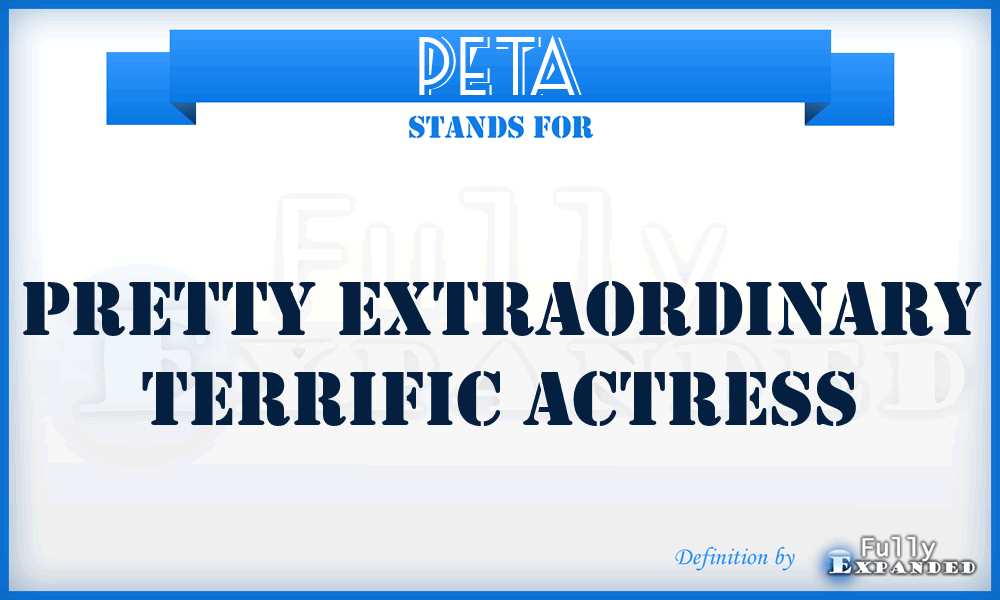 PETA - Pretty Extraordinary Terrific Actress