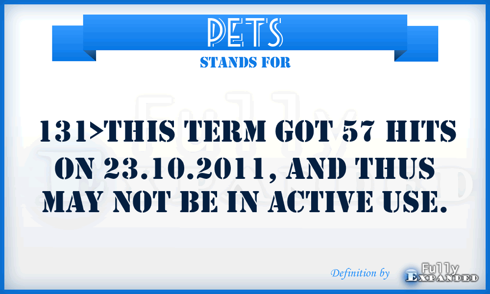 PETS - 131>This term got 57 hits on 23.10.2011, and thus may not be in active use.