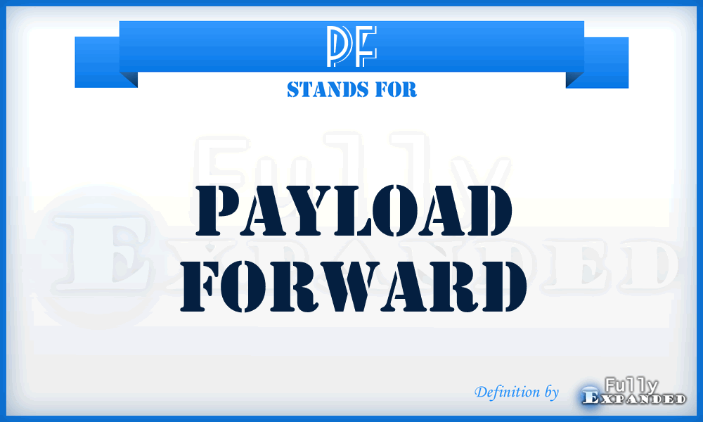 PF - Payload Forward