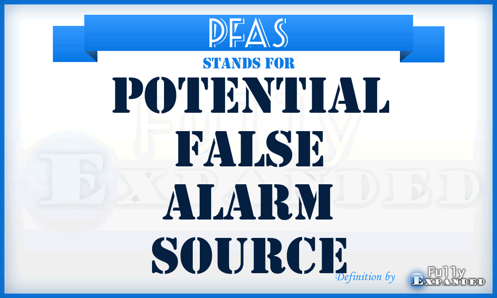 PFAS - Potential False Alarm Source