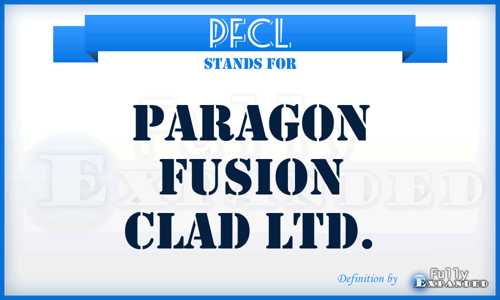 PFCL - Paragon Fusion Clad Ltd.