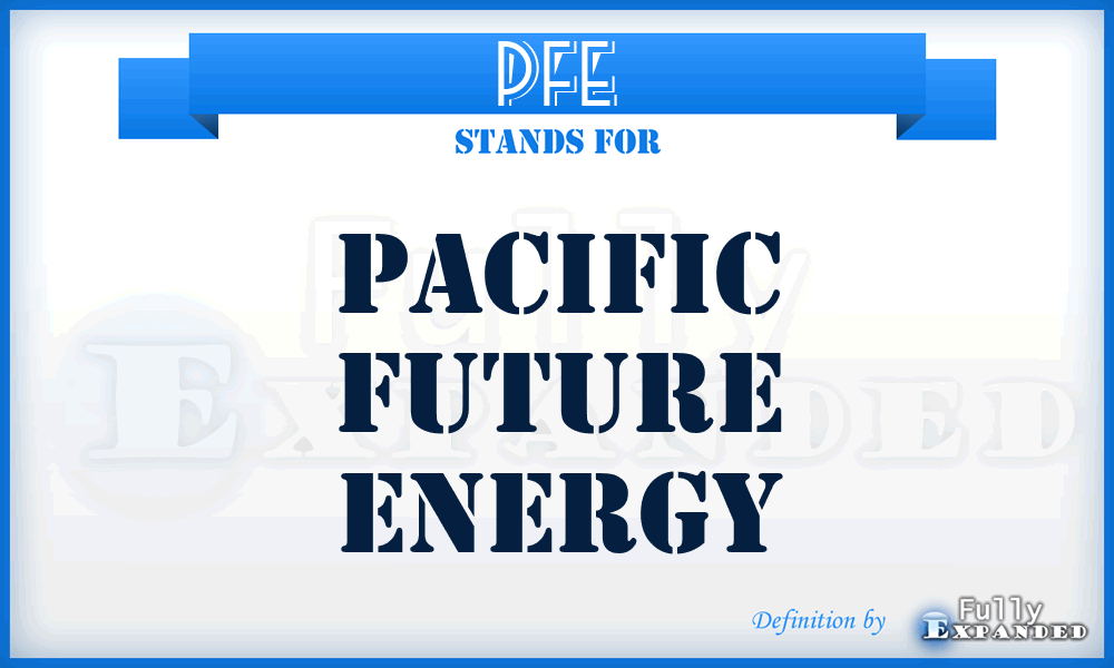 PFE - Pacific Future Energy