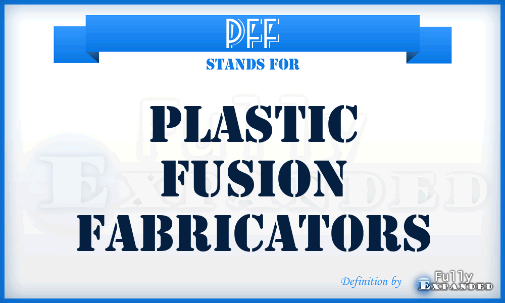 PFF - Plastic Fusion Fabricators