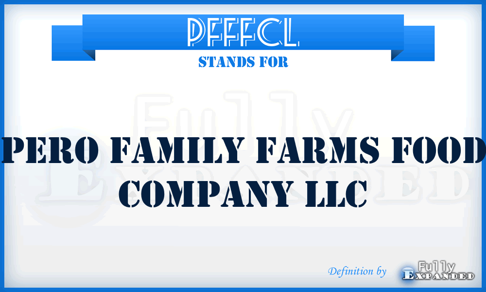 PFFFCL - Pero Family Farms Food Company LLC