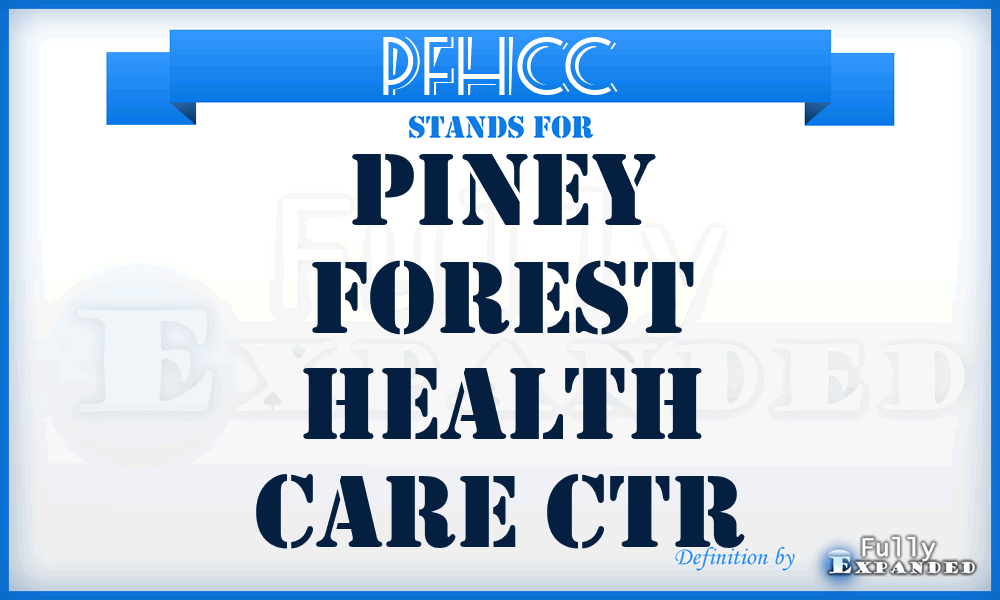 PFHCC - Piney Forest Health Care Ctr