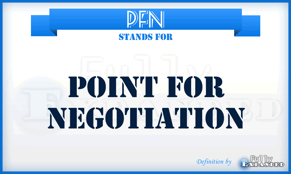 PFN - point for negotiation