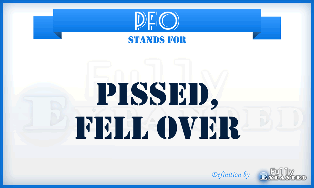 PFO - pissed, fell over