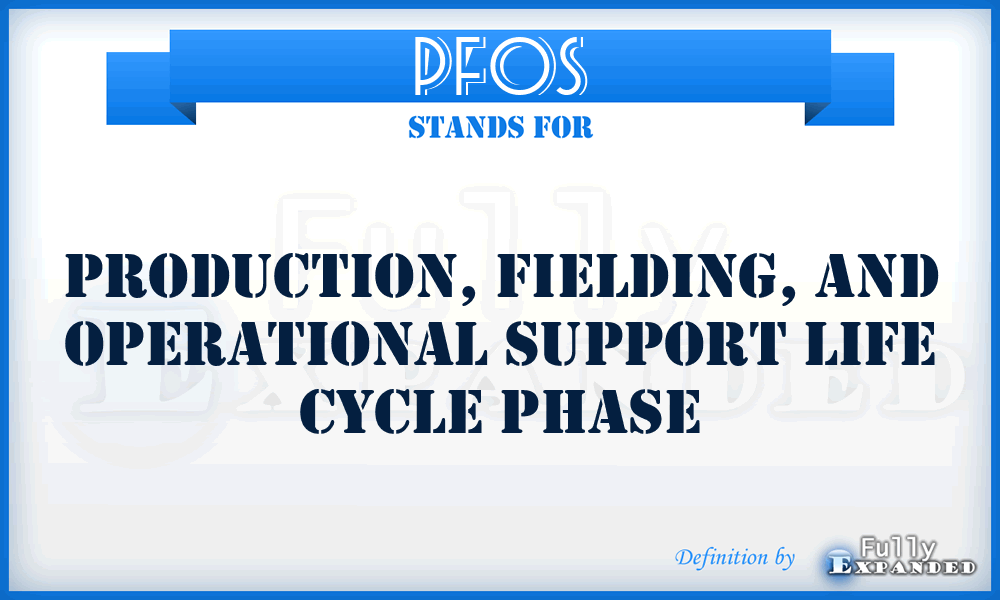 PFOS - Production, Fielding, and Operational Support life cycle phase