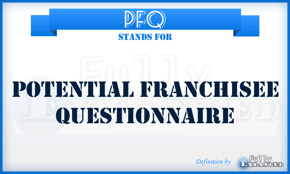 PFQ - potential franchisee questionnaire