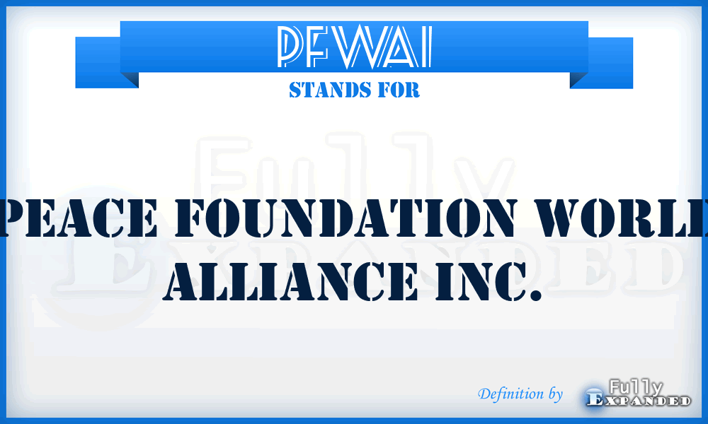 PFWAI - Peace Foundation World Alliance Inc.