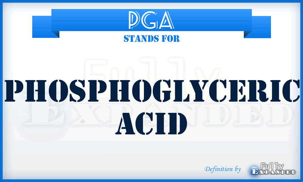 PGA - Phosphoglyceric Acid