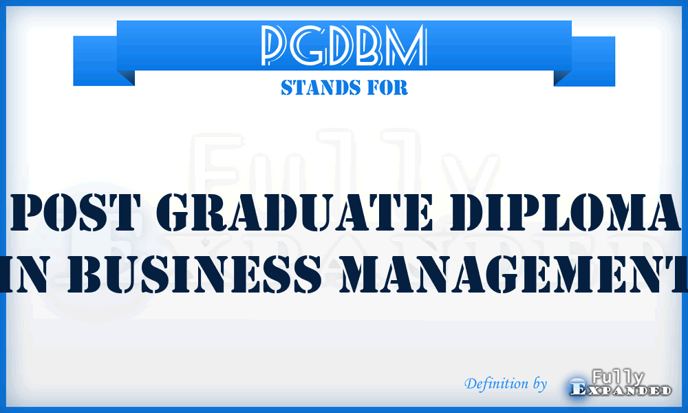 PGDBM - Post Graduate Diploma in Business Management