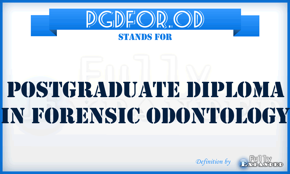PGDFOR.OD - PostGraduate Diploma in FORensic ODontology