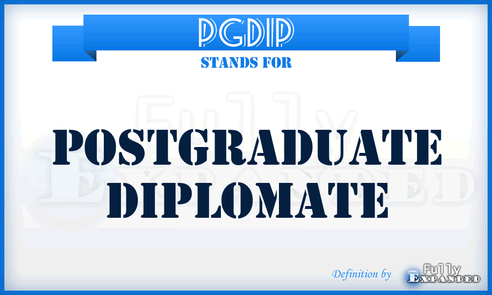 PGDIP - postgraduate diplomate