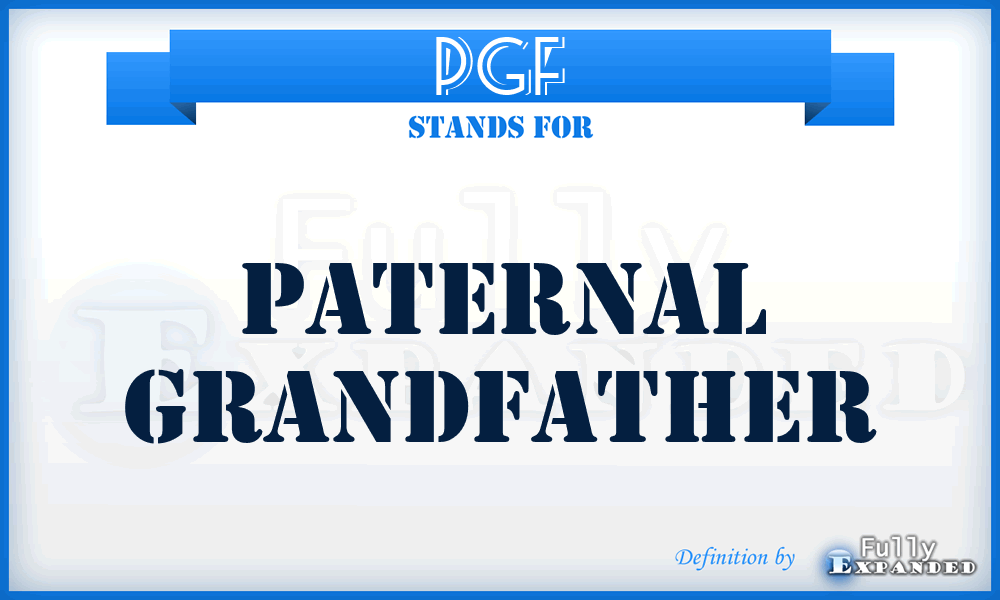 PGF - Paternal Grandfather