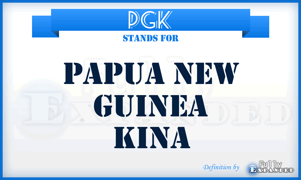 PGK - Papua New Guinea Kina