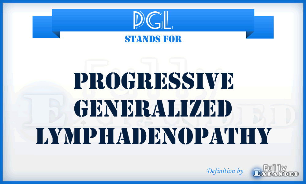 PGL - Progressive Generalized Lymphadenopathy