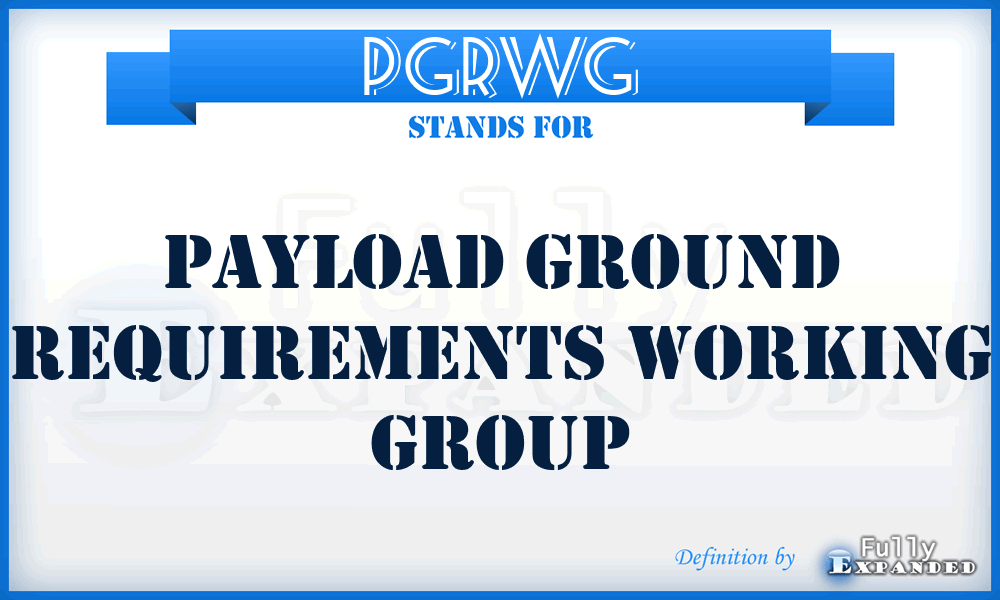PGRWG - Payload Ground Requirements Working Group