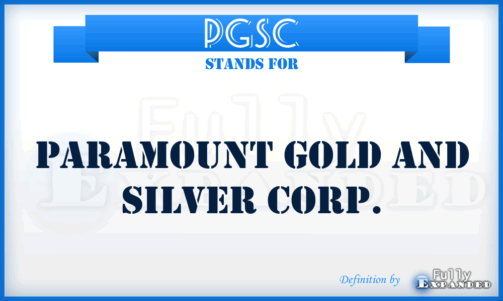 PGSC - Paramount Gold and Silver Corp.