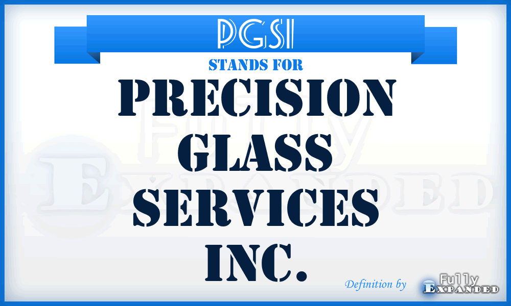 PGSI - Precision Glass Services Inc.