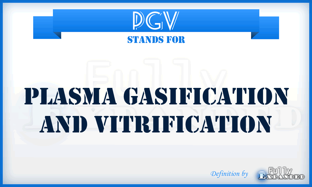 PGV - Plasma Gasification and Vitrification