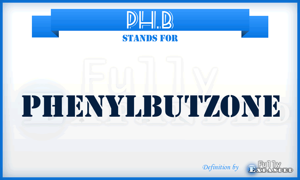 PH.B - phenylbutzone