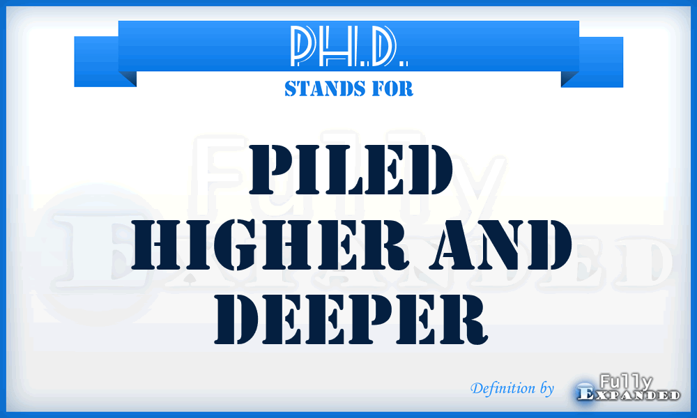 PH.D. - Piled Higher and Deeper