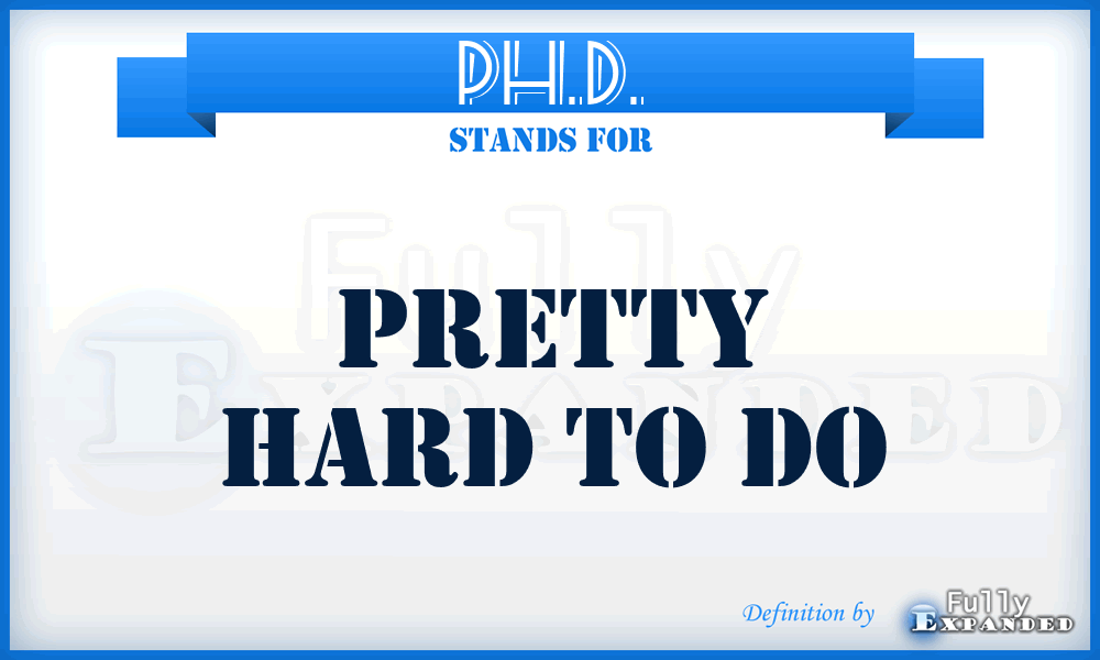 PH.D. - Pretty Hard To Do