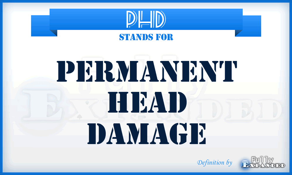 PHD - Permanent Head Damage