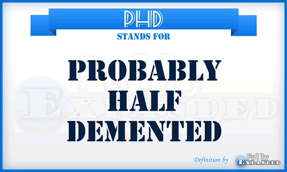 PHD - Probably Half Demented