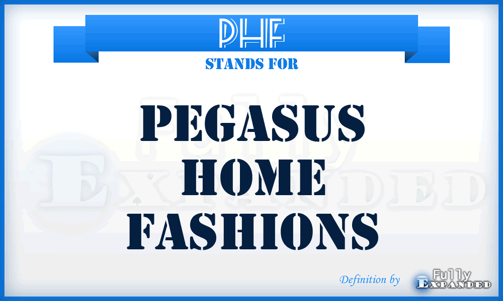 PHF - Pegasus Home Fashions