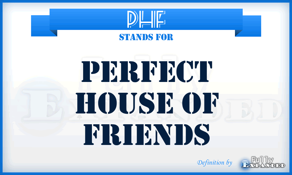 PHF - Perfect House of Friends