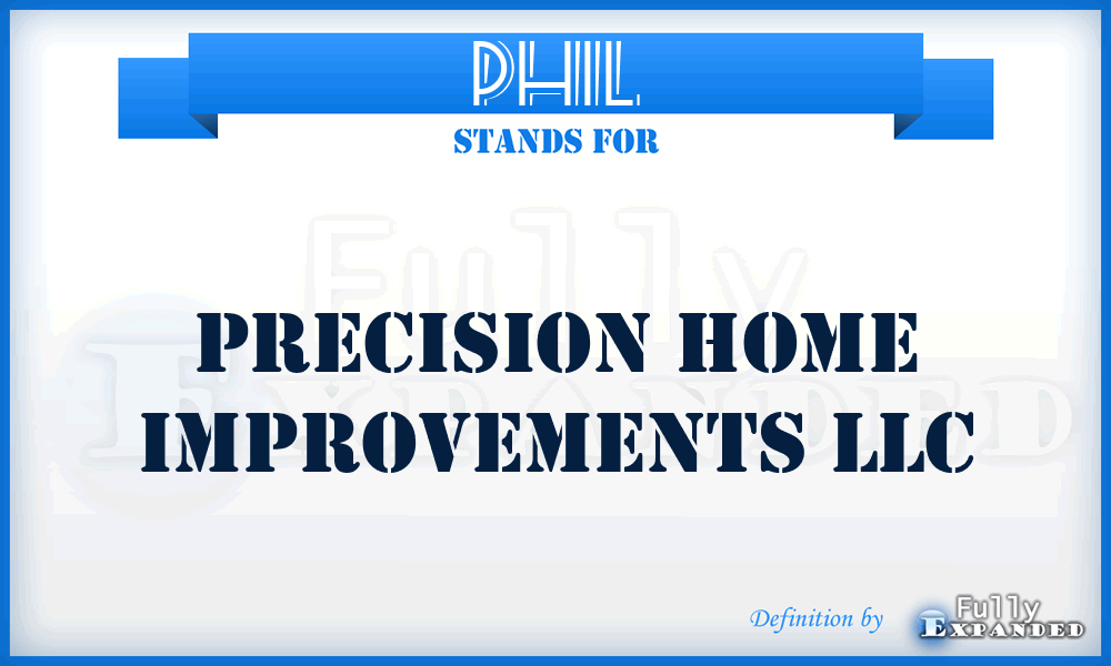 PHIL - Precision Home Improvements LLC