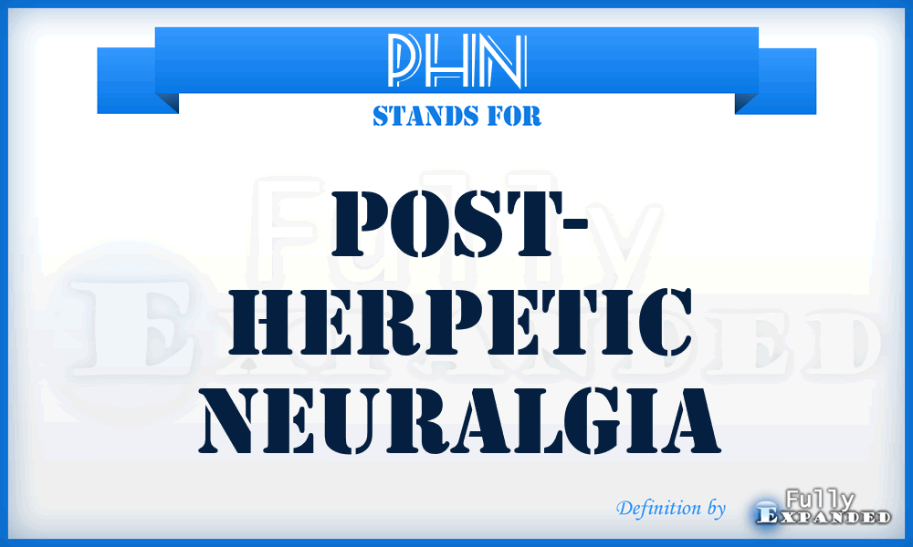 PHN - Post- Herpetic Neuralgia