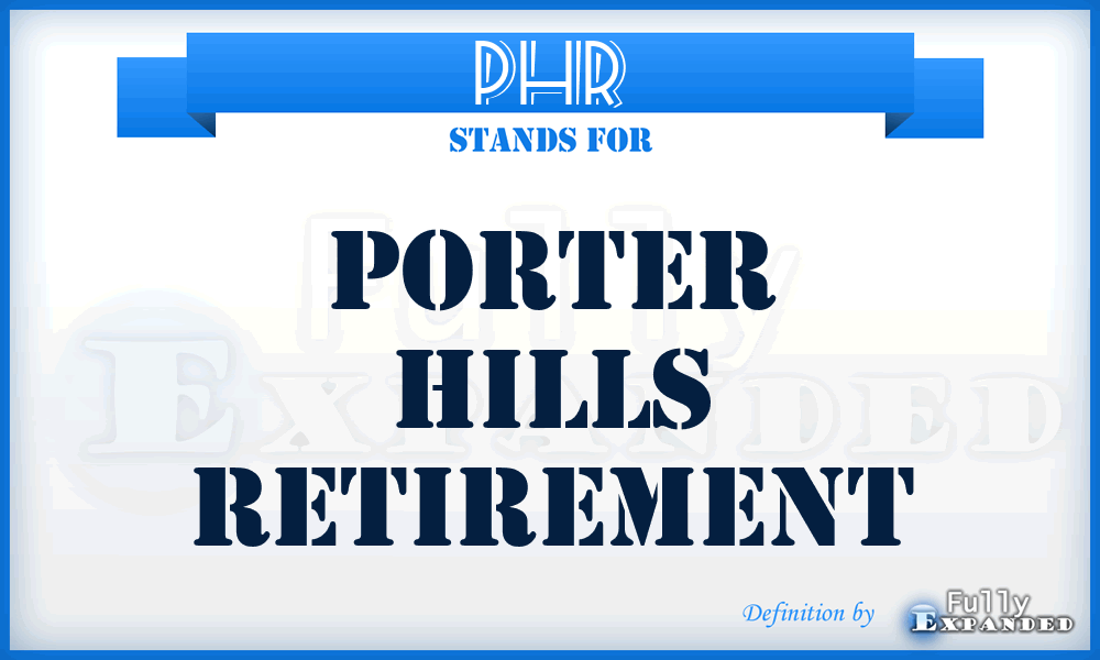 PHR - Porter Hills Retirement