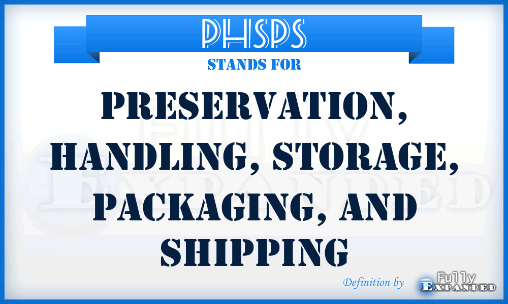 PHSPS - preservation, handling, storage, packaging, and shipping