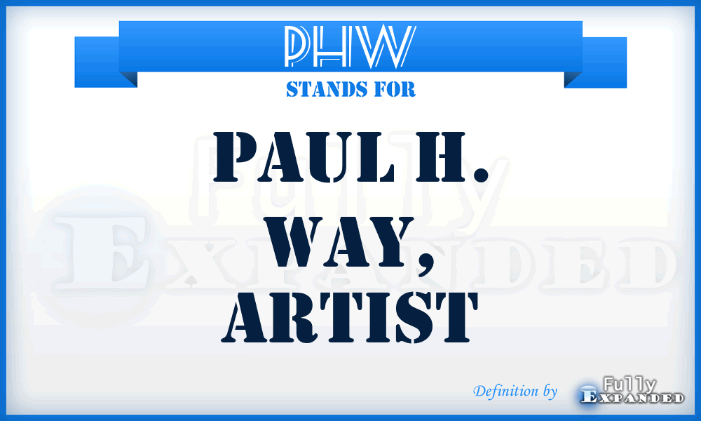 PHW - Paul H. Way, Artist