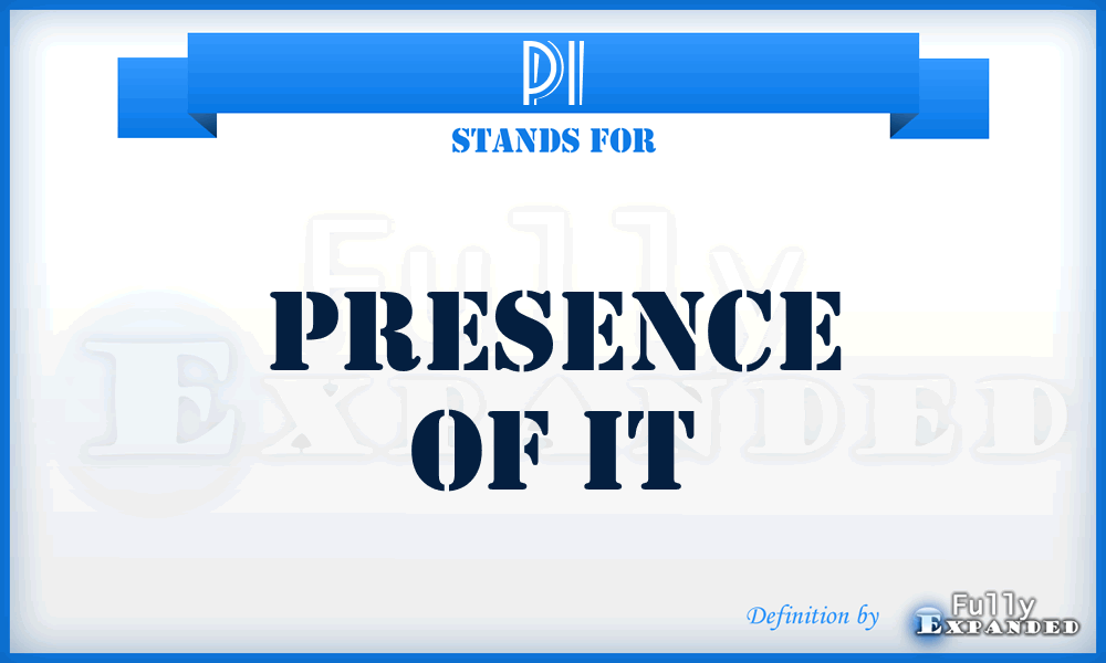 PI - Presence of It