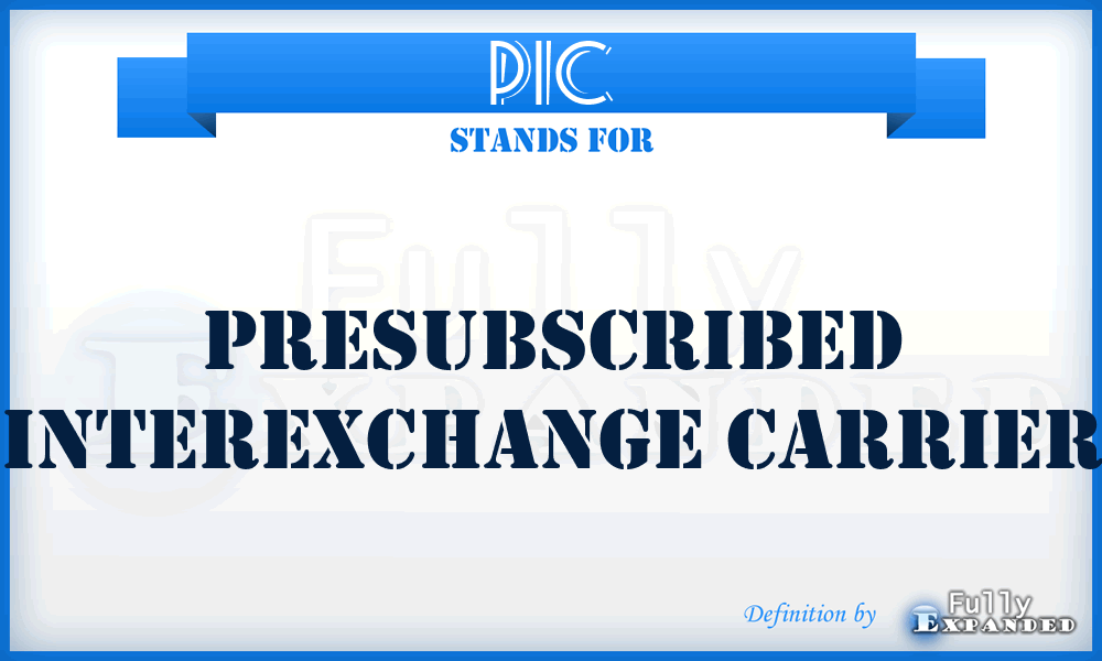 PIC - Presubscribed Interexchange Carrier