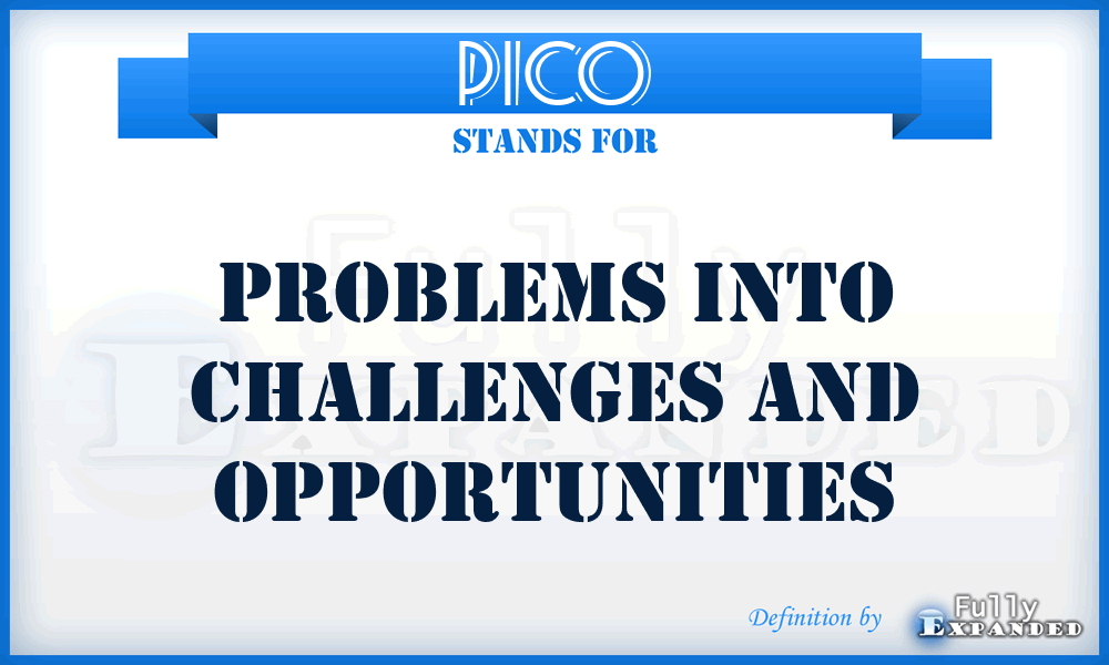 PICO - Problems Into Challenges And Opportunities