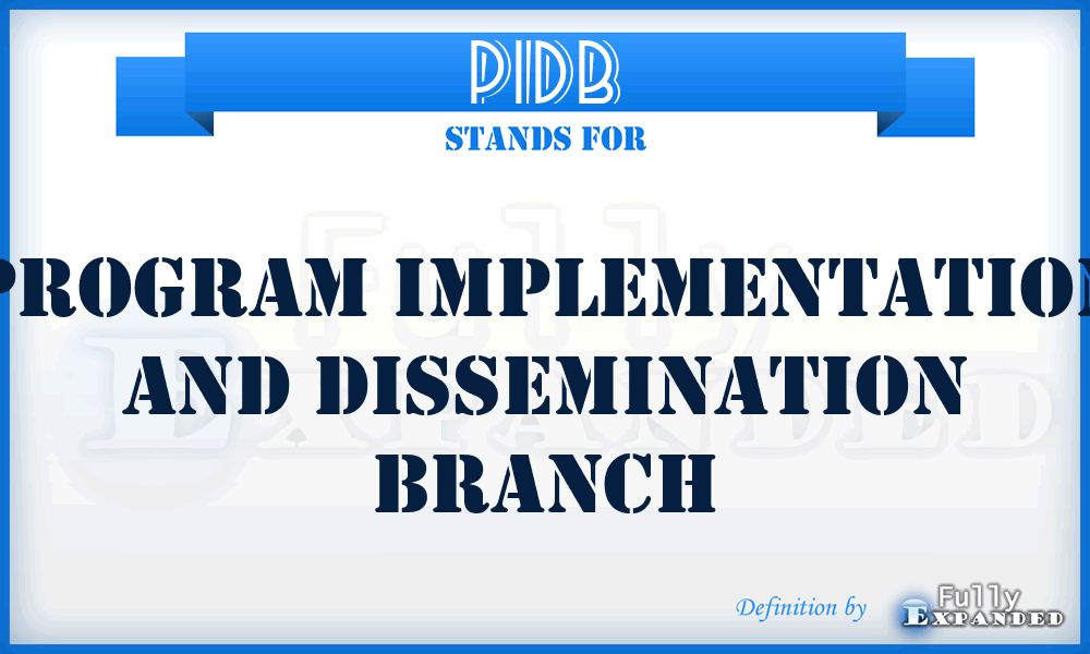 PIDB - Program Implementation and Dissemination Branch