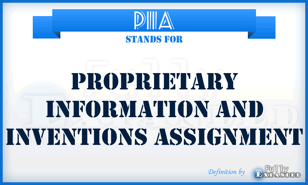 PIIA - Proprietary Information and Inventions Assignment