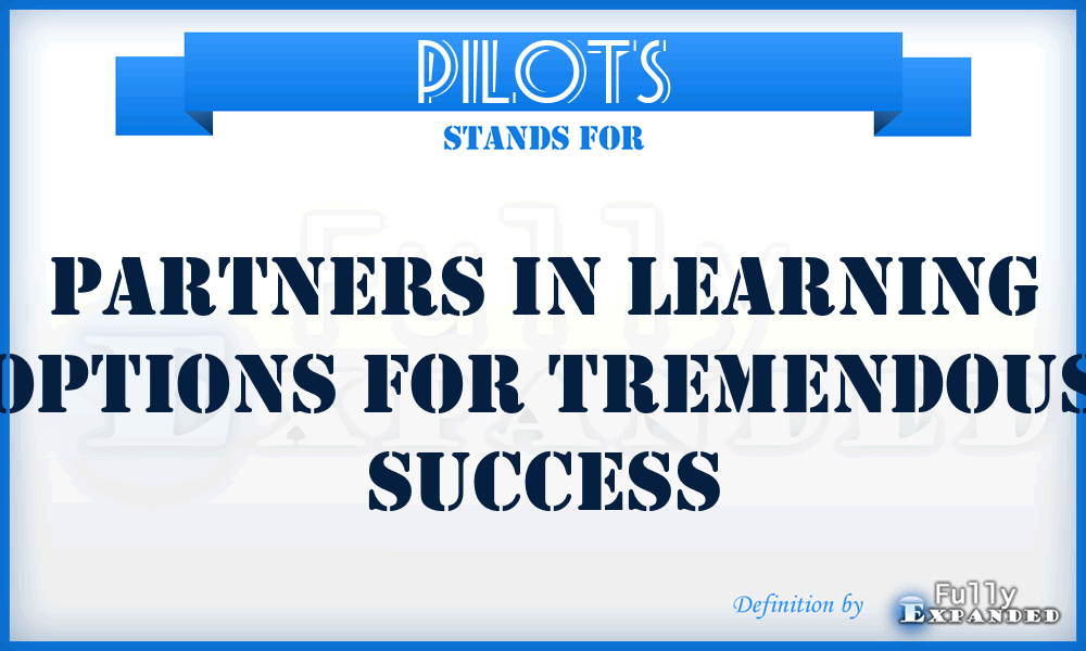 PILOTS - Partners in Learning Options for Tremendous Success