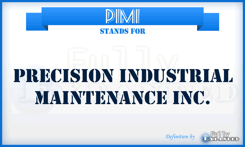 PIMI - Precision Industrial Maintenance Inc.